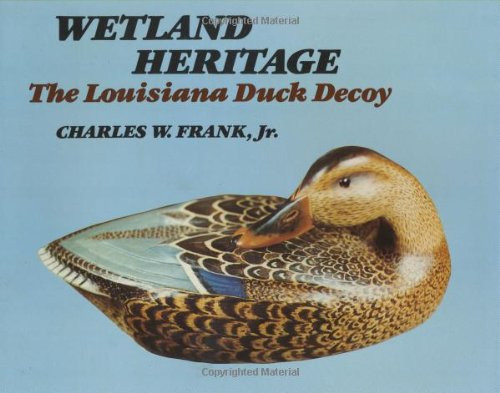 Wetland Heritage (The Louisiana Duck Decoy) by Charles Frank, 9780882893983