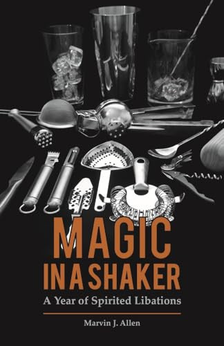 Magic in a Shaker (A Year of Spirited Libations) by Marvin Allen, Ann Benoit, Ann Benoit, 9781455619894