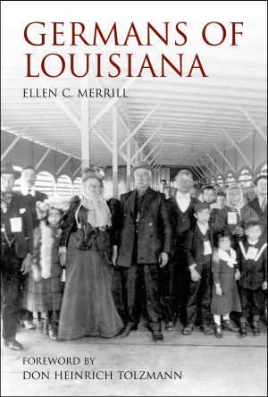 Germans of Louisiana by Ellen Merrill, Don Tolzmann, 9781589802445
