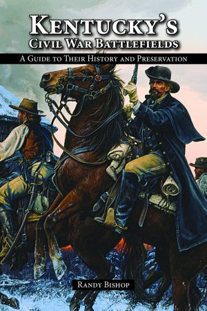 Kentucky's Civil War Battlefields (A Guide to Their History and Preservation) by Randy Bishop, 9781455616077