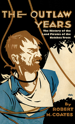 The Outlaw Years (The History of the Land Pirates of the Natchez Trace) by Robert Coates, 9781565544574