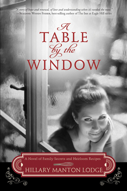 A Table by the Window (A Novel of Family Secrets and Heirloom Recipes) by Hillary Manton Lodge, 9780307731753