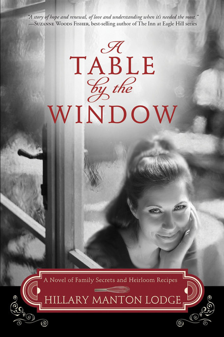 A Table by the Window (A Novel of Family Secrets and Heirloom Recipes) by Hillary Manton Lodge, 9780307731753
