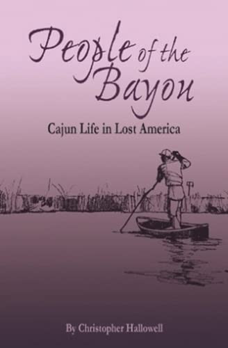 People of the Bayou (Cajun Life in Lost America) by Christopher Hallowell, 9781589801127