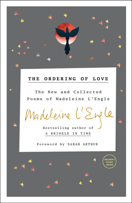 The Ordering of Love (The New and Collected Poems of Madeleine L'Engle) by Madeleine L'Engle, Sarah Arthur, 9780307731838