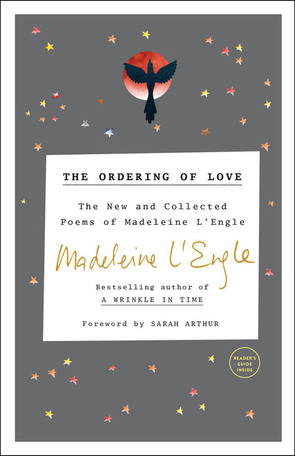 The Ordering of Love (The New and Collected Poems of Madeleine L'Engle) by Madeleine L'Engle, Sarah Arthur, 9780307731838