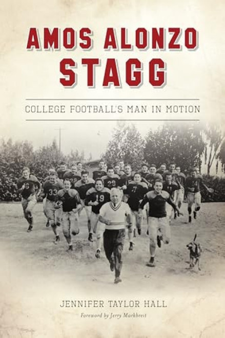 Amos Alonzo Stagg (College Football's Man in Motion) by Jennifer Hall, 9781467145220