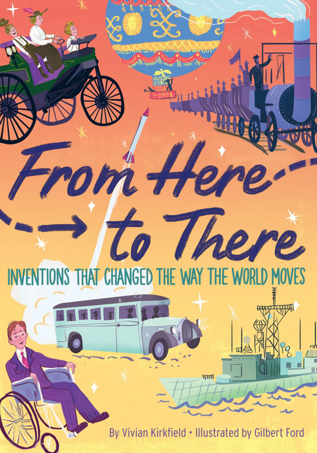 From Here to There (Inventions That Changed the Way the World Moves) by Vivian Kirkfield, Gilbert Ford, 9781328560919