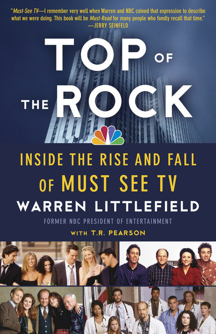 Top of the Rock (Inside the Rise and Fall of Must See TV) by Warren Littlefield, T. R. Pearson, 9780307739766