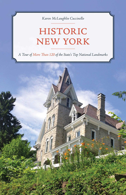 Historic New York (A Tour of More Than 120 of the State's Top National Landmarks) by Karen McLaughlin Cuccinello, 9781493056378