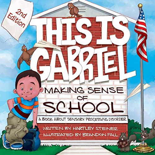 This is Gabriel: Making Sense of School - 2nd Edition (A Book about Sensory Processing Disorder) by Hartley Steiner, 9781935567349