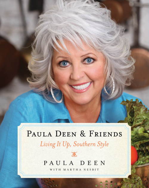 Paula Deen & Friends (Living It Up, Southern Style) by Paula Deen, Martha Nesbit, 9781476754529