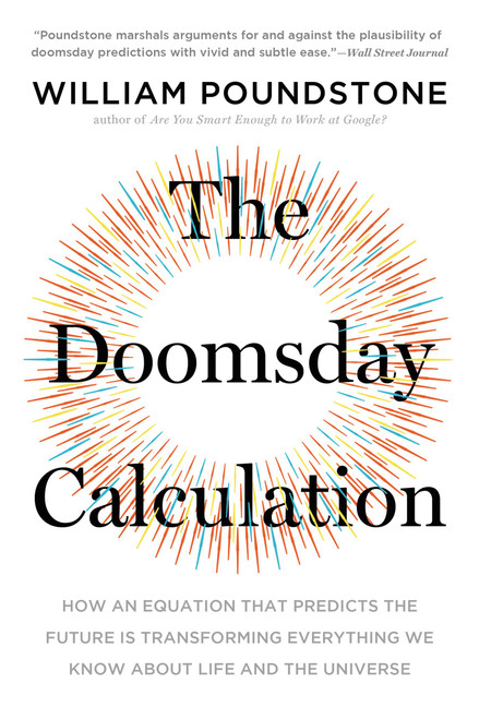 The Doomsday Calculation (How an Equation that Predicts the Future Is Transforming Everything We Know About Life and the Universe) - 9780316440691 by William Poundstone, 9780316440691