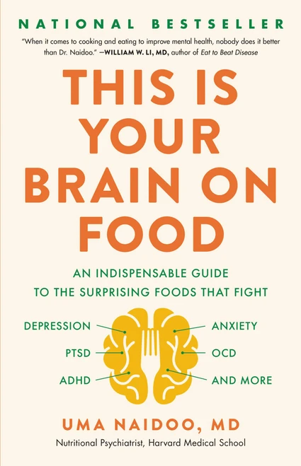 This Is Your Brain on Food (An Indispensable Guide to the Surprising Foods that Fight Depression, Anxiety, PTSD, OCD, ADHD, and More) by Uma Naidoo, 9780316536820