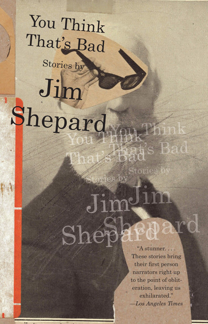 You Think That's Bad by Jim Shepard, 9780307742148