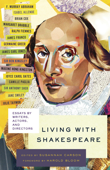 Living with Shakespeare (Essays by Writers, Actors, and Directors) by Susannah Carson, Harold Bloom, 9780307742919