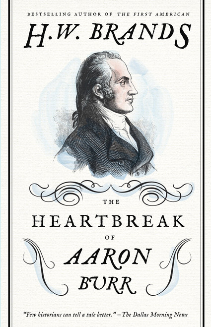 The Heartbreak of Aaron Burr by H. W. Brands, 9780307743268