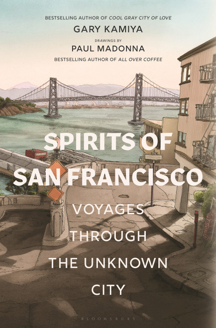 Spirits of San Francisco (Voyages through the Unknown City) by Gary Kamiya, Paul Madonna, 9781635575880