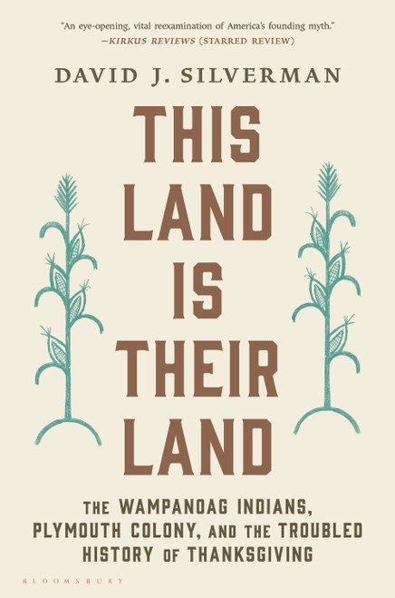 This Land Is Their Land (The Wampanoag Indians, Plymouth Colony, and the Troubled History of Thanksgiving) - 9781632869258 by David J. Silverman, 9781632869258