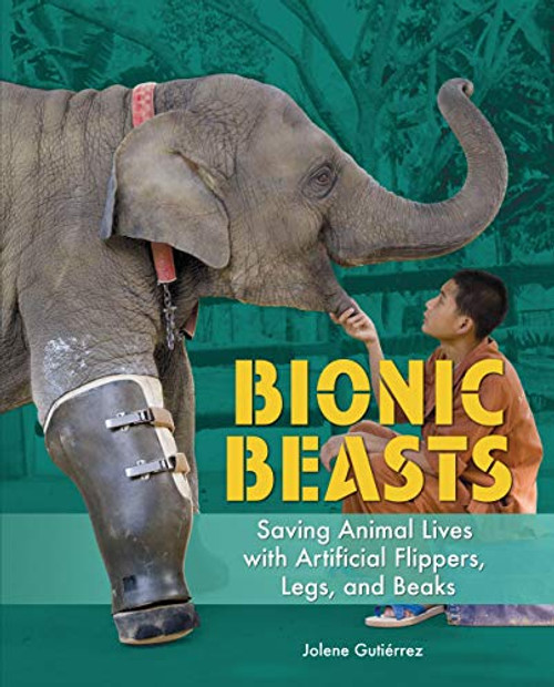 Bionic Beasts (Saving Animal Lives with Artificial Flippers, Legs, and Beaks) by Jolene Gutiérrez, 9781541589407
