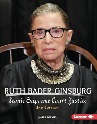 Ruth Bader Ginsburg, 2nd Edition (Iconic Supreme Court Justice) by James Roland, 9781541596764