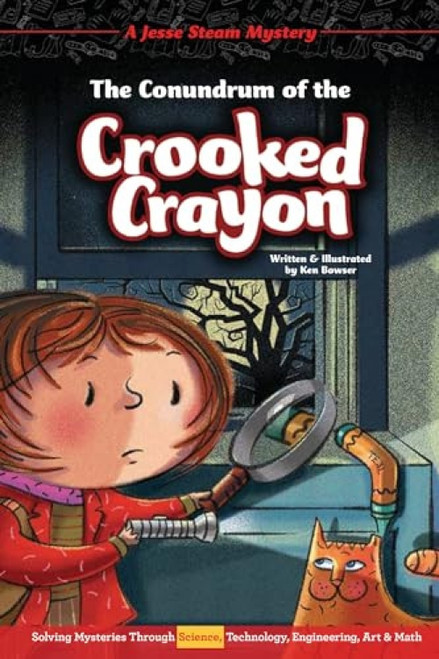 The Conundrum of the Crooked Crayon (Solving Mysteries Through Science, Technology, Engineering, Art & Math) by Ken Bowser, Ken Bowser, 9781634409339