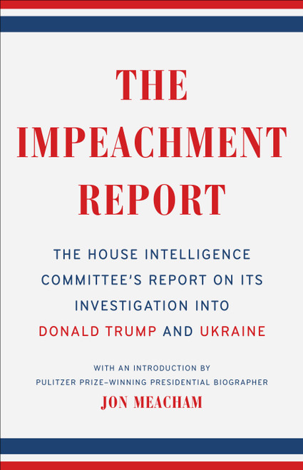 The Impeachment Report (The House Intelligence Committee's Report on Its Investigation into Donald Trumpand Ukraine) by The House Intelligence Committee, Jon Meacham, 9780593237540