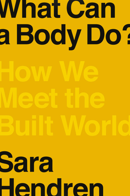 What Can a Body Do? (How We Meet the Built World) by Sara Hendren, 9780735220003