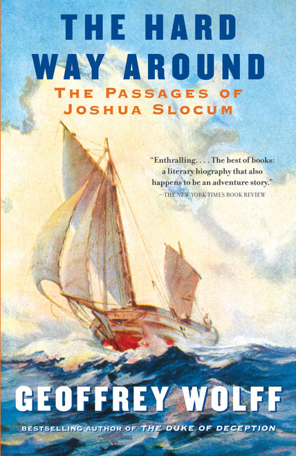 The Hard Way Around (The Passages of Joshua Slocum) by Geoffrey Wolff, 9780307745453