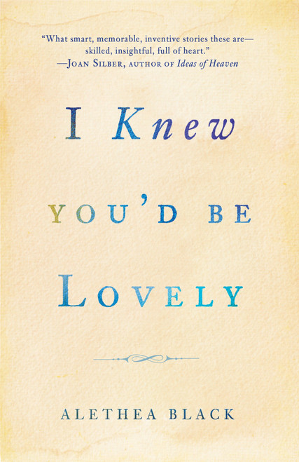 I Knew You'd Be Lovely (Stories) by Alethea Black, 9780307886033