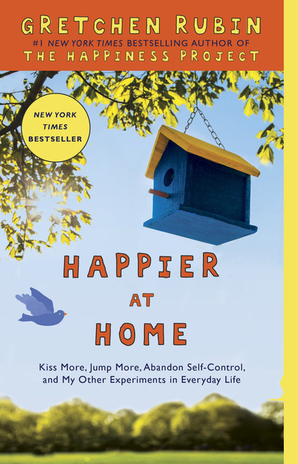 Happier at Home (Kiss More, Jump More, Abandon Self-Control, and My Other Experiments in EverydayLife) by Gretchen Rubin, 9780307886798