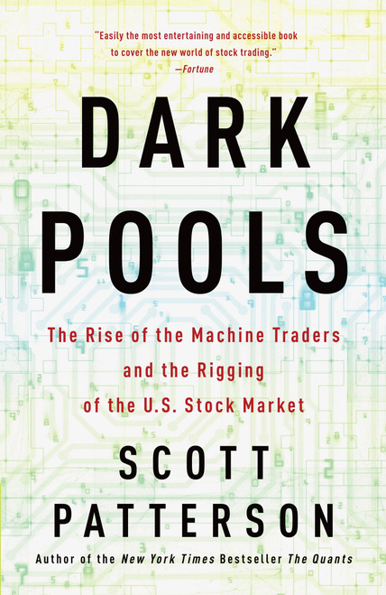 Dark Pools (The Rise of the Machine Traders and the Rigging of the U.S. Stock Market) by Scott Patterson, 9780307887184
