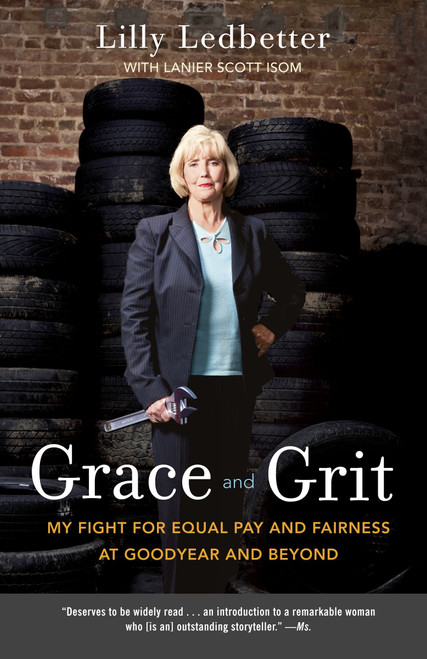 Grace and Grit (My Fight for Equal Pay and Fairness at Goodyear and Beyond) by Lilly Ledbetter, Lanier Scott Isom, 9780307887948