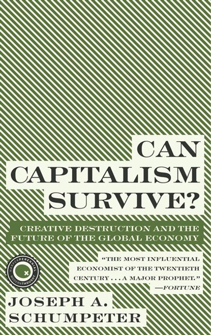 Can Capitalism Survive? (Creative Destruction and the Future of the Global Economy) by Joseph A. Schumpeter, 9780061928017