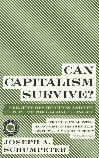 Can Capitalism Survive? (Creative Destruction and the Future of the Global Economy) by Joseph A. Schumpeter, 9780061928017