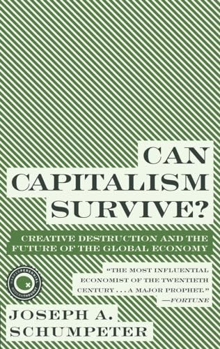 Can Capitalism Survive? (Creative Destruction and the Future of the Global Economy) by Joseph A. Schumpeter, 9780061928017