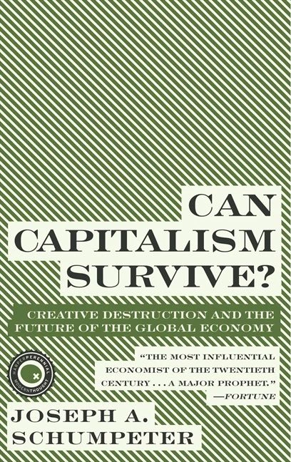 Can Capitalism Survive? (Creative Destruction and the Future of the Global Economy) by Joseph A. Schumpeter, 9780061928017
