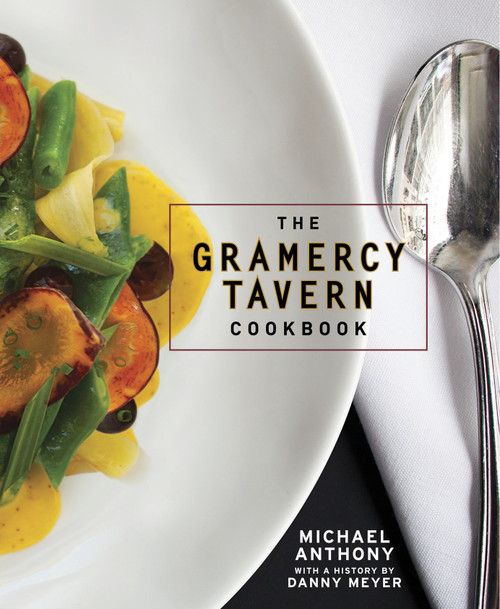 The Gramercy Tavern Cookbook by Michael Anthony, Dorothy Kalins, Danny Meyer, 9780307888334