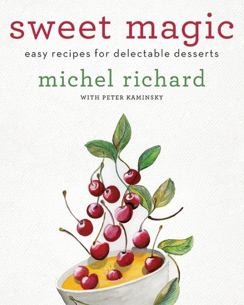 Sweet Magic (Easy Recipes for Delectable Desserts) by Michel Richard, Peter Kaminsky, 9780061928215