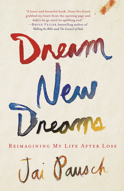 Dream New Dreams (Reimagining My Life After Loss) by Jai Pausch, 9780307888518