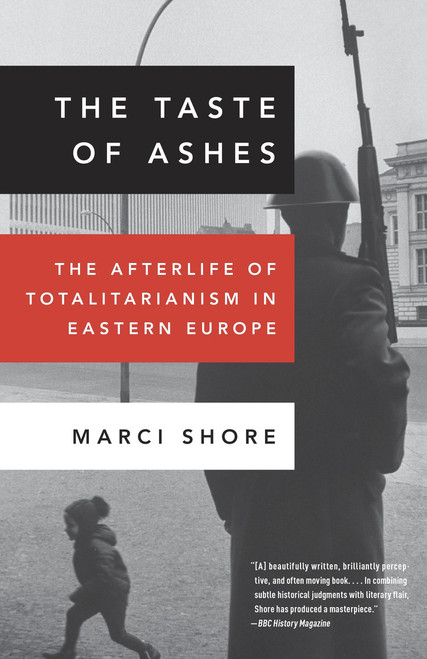The Taste of Ashes (The Afterlife of Totalitarianism in Eastern Europe) by Marci Shore, 9780307888822