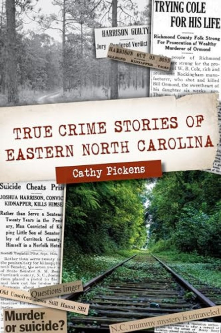 True Crime Stories of Eastern North Carolina by Cathy Pickens, 9781467145114