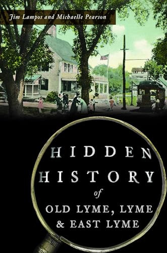 Hidden History of Old Lyme, Lyme & East Lyme by Michaelle Pearson, 9781467143400
