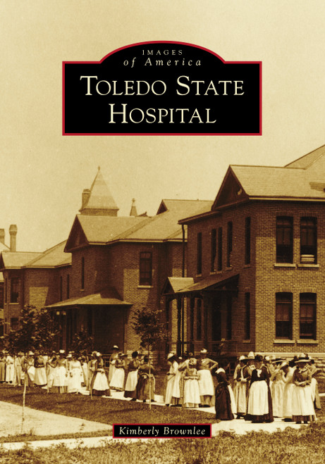 Toledo State Hospital by Kimberly Brownlee, 9781467104883