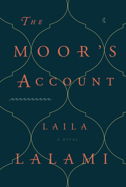 The Moor's Account (A Novel) by Laila Lalami, 9780307911667