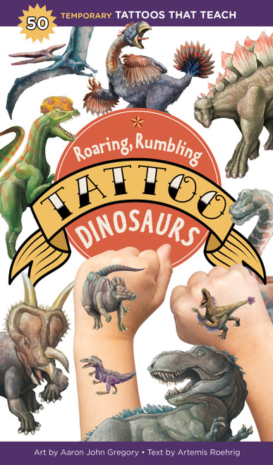 Roaring, Rumbling Tattoo Dinosaurs (50 Temporary Tattoos That Teach) by Aaron John Gregory, Artemis Roehrig, 9781635863192