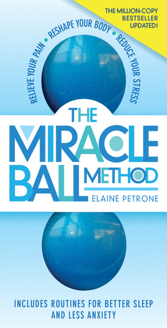 The Miracle Ball Method, Revised Edition (Relieve Your Pain, Reshape Your Body, Reduce Your Stress) (Miniature Edition) by Elaine Petrone, 9781523510740