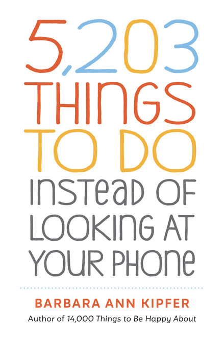 5,203 Things to Do Instead of Looking at Your Phone (Miniature Edition) by Barbara Ann Kipfer, 9781523509850
