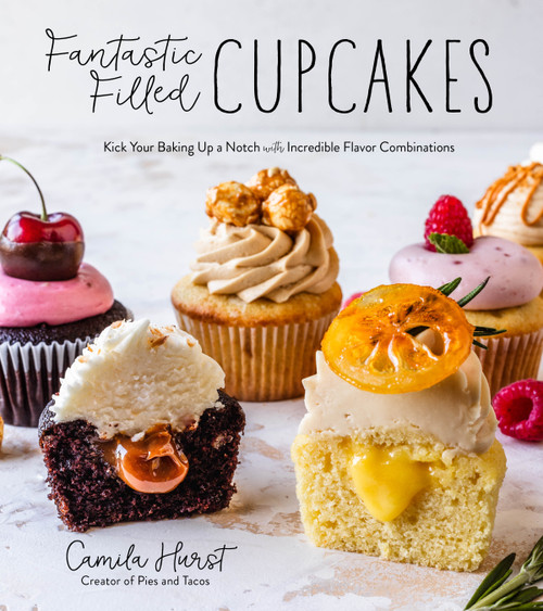 Fantastic Filled Cupcakes (Kick Your Baking Up a Notch with Incredible Flavor Combinations) by Camila Hurst, 9781645671664
