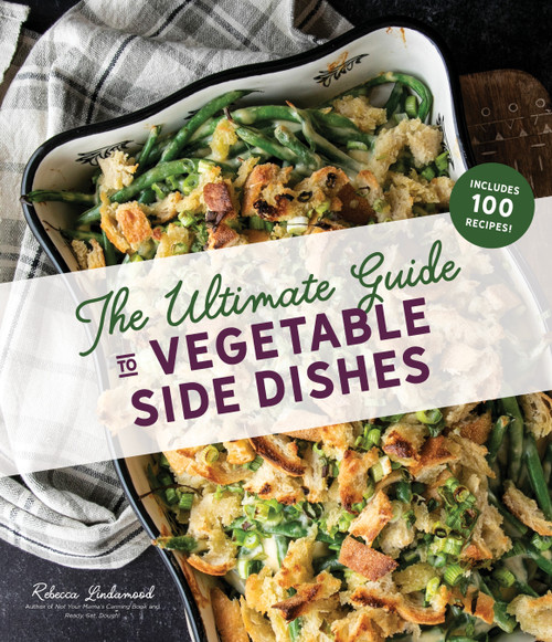 The Ultimate Guide to Vegetable Side Dishes by Rebecca Lindamood, 9781645670858